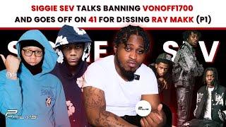 SIGGIE SEV Talks BANNING VONOFF1700 From NYC & GOES OFF On 41 For D!SS!NG RAY MAKK (P1)