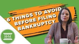 6 Things you should NOT do before filing for bankruptcy