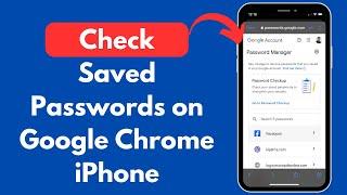 How to Check Saved Passwords on Google Chrome in iPhone (Quick & Easy)