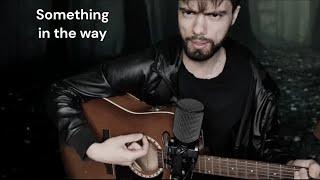 Something in the way (Batman OST) - Nirvana - Acoustic Cover