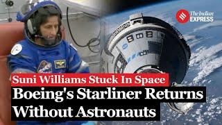 Boeing Starliner Return: Sunita Williams Still Stuck; Starliner Returns Without Astronauts