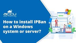 How to Install IPBan on Windows Server and Systems : Complete Setup Guide | AccuWeb Hosting