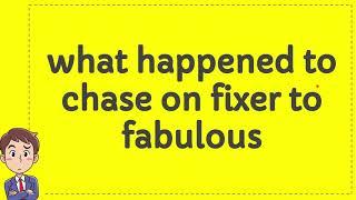 what happened to chase on fixer to fabulous