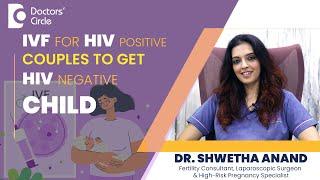 Role Of IVF In HIV Positive Couples To Get HIV Negative Baby #hiv - Dr.Shwetha Anand|Doctors' Circle