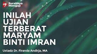 Inilah Ujian Terberat Bagi Maryam Binti Imran - Ustadz Dr. Firanda Andirja, M.A.