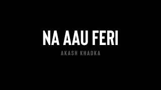 Akash Khadka - Na Aau Feri