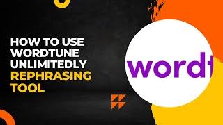 How to rephrase anything using WORDTUNE and using it unlimitedly! Without Subscription