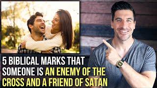 5 Marks of Someone Who Is an Enemy of the Cross and a Friend of Satan