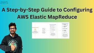 Amazon EMR: A Step-by-Step Guide to Configuring Elastic MapReduce for Optimal Performance| AWS