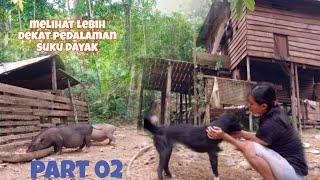 Melihat kehidupan Suku Dayak Pedalaman-Hutan Kalimantan