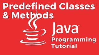 How to use Predefined Classes and Methods - Java Tutorial For Absolute Beginners