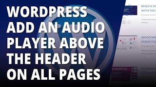 Wordpress Add An Audio Player Above The Header On All Pages 