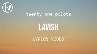 twenty one pilots - Lavish (Lyrics)