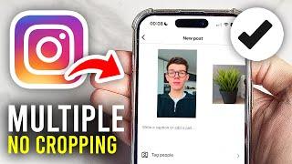 How To Post Multiple Photos On Instagram Without Cropping - Full Guide