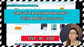 Kinh Doanh Amazon EP01: HƯỚNG DẪN ĐĂNG KÝ TÀI KHOẢN BÁN HÀNG TRÊN AMAZON (Step By Step)