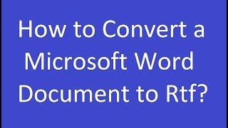 How to Convert a Microsoft Word Document to Rtf?