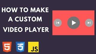 Make your own custom video player with html, css & js
