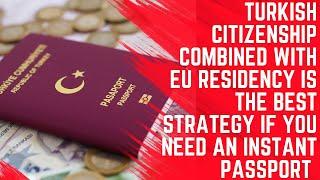 Turkish Citizenship and EU Residency Best Strategy if You Need Instant Passport