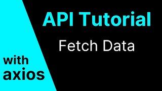 API Tutorial - Fetch Data with Axios - (Example in React)
