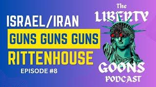  The Liberty Goons Podcast Ep. 8: Explosive Israel/Iran Showdown, Gun Debate, & Rittenhouse Chaos️