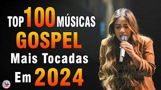 Louvores de Adoração 2024 - As Melhores Músicas Gospel Mais Tocadas - Top Gospel, Hinos Evangélicos