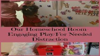 Our Homeschool Room- Engaging Play/For Needed Distraction