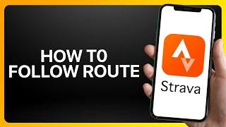How To Follow Route On Strava Tutorial