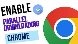 How to Enable Parallel Downloading in Google Chrome – Speed Up Your Downloads!