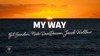 Gil Sanders, Nate VanDeusen - My Way (Lyrics) ft. Jacob Wellfair