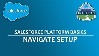 Salesforce Platform Basics - Navigate Setup ! "Salesforce Platform Basics" [Trailhead]