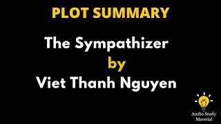 Plot Summary Of The Sympathizer By Viet Thanh Nguyen. - The Sympathizer By Viet Thanh Nguyen