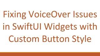 Fixing VoiceOver Issues in SwiftUI Widgets with Custom Button Style