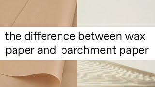 The difference between wax paper and parchment paper