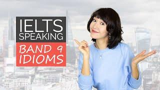 23 IELTS Speaking IDIOMS for a Band 9 Score