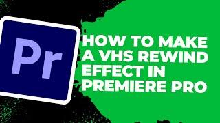 How To Make a VHS Rewind Effect in Premiere Pro