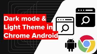 How to Enable Dark mode & Light Theme in Chrome Android?