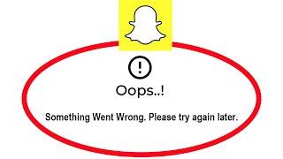 Fix Snapchat Apps Oops Something Went Wrong Error Please Try Again Later Problem Solved