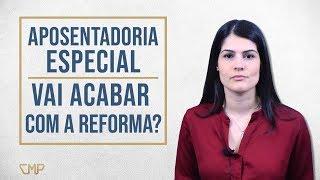 Aposentadoria especial acabou com a Reforma da Previdência?