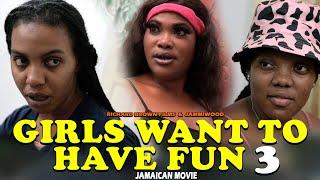 GIRLS WANT TO HAVE FUN PART 3 JAMAICAN WEB SERIES