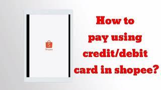How to pay using credit/debit card in shopee