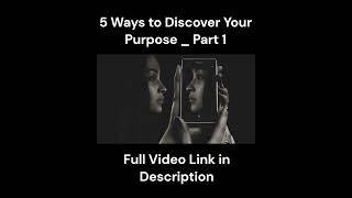 5 Ways to Discover Your Purpose | Part 1