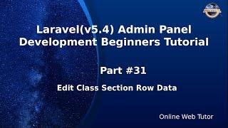 Laravel Admin Panel Development beginners Tutorial(#31) Edit Class Section Row data