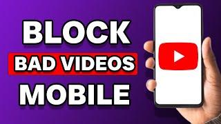 How To Block Bad Videos In YouTube In Mobile (Guide)