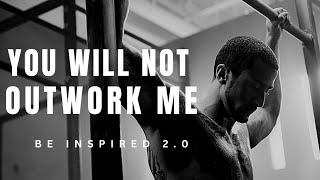 You will not outwork Me - Powerful motivational video