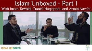 Islam Unboxed ️ - Part 1 (With Imam Tawhidi, Daniel Haqiqatjou and Armin Navabi)