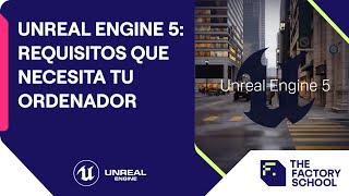 Unreal Engine 5: Requisitos que necesita tu ordenador