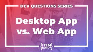 Should I Build a Desktop or Web Application?