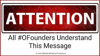 Attention All #OFounders understand this message - A John White & Bill Must Production