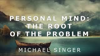 Michael Singer - Personal Mind - The Root of the Problem