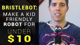 Bristlebot: Make a kid friendly robot for under $10